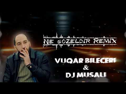 Vuqar Bileceri - Ne Gozeldir 2023 Remix ( Dj Musali ) Herkesin Axdardigi