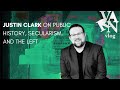 Varn vlog  justin clark on public history secularism and the left