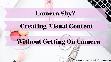 Camera Shy? How To Create Visual Content Without Getting On Camera