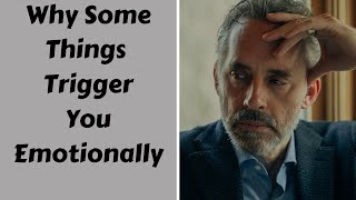 Jordan Peterson ~ Why Some Things Trigger You Emotionally