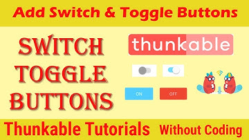 How to Add Switch and Toggle Buttons in thunkable App 2018 - Hindi