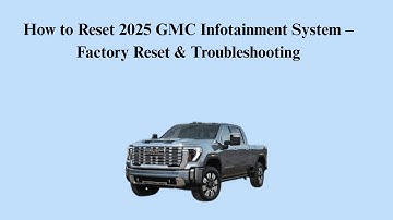 How to Reset 2025 GMC Infotainment System – Factory Reset & Troubleshooting