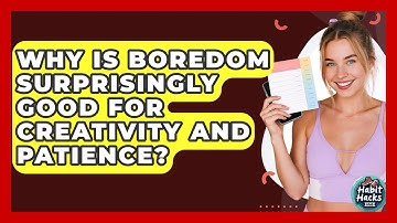 Why Is Boredom Surprisingly Good For Creativity And Patience? - Habit Hacks Hub