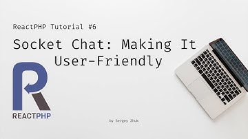 ReactPHP Tutorial #6: Simple Chat With Sockets - Making it user-friendly