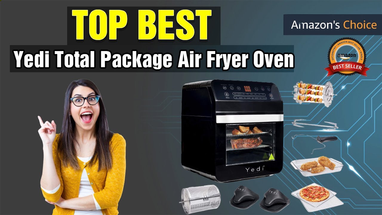 Yedi Total Package Air Fryer Oven XL 12.7 Quart 2023 Buying Guide YouTube