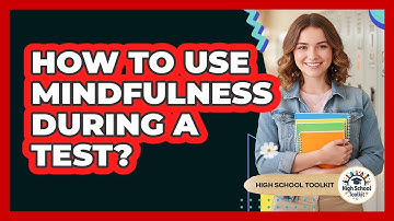 How To Use Mindfulness During A Test?