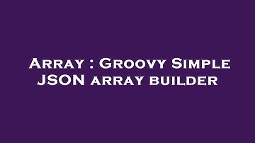 Array : Groovy Simple JSON array builder