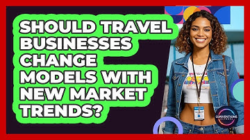 Should Travel Businesses Change Models With New Market Trends? - Conventions Network