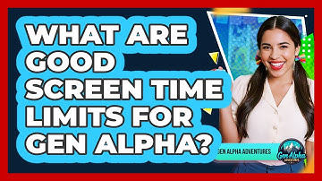 What Are Good Screen Time Limits For Gen Alpha? - Gen Alpha Adventures