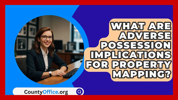 What Are Adverse Possession Implications For Property Mapping? - CountyOffice.org