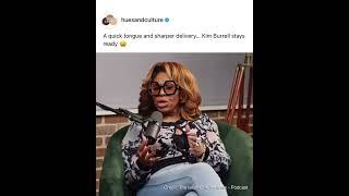 Kim Burrell reminding us that wit and timing are an art form.