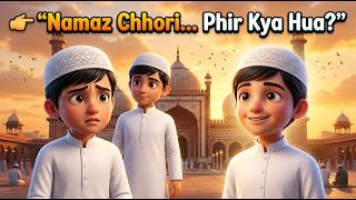 Namaz Chhori… Phir Kya Hua  | Islamic Cartoon Story for Kids | Moral Story in Urdu