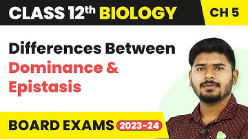 Differences Between Dominance and Epistasis | Class 12 Biology Ch 5 NCERT/NEET (2022-23)