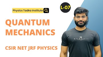 quantum mechanics | lect -07| csir net jrf physics| iit jam physics