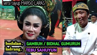 budalan/lancaran GAMBUH(BIDHAL GUMURUH)ladrang TEBU SAHUYUN versi tayup MARGO LARAS