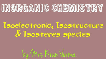 Isoelectronic, isostructure and isosteres species, with example. gioc, by  Mrs Kiran Verma