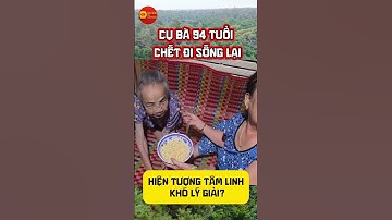 Cụ bà 94 tuổi chết đi sống lại, đêm nào cũng đòi ăn – hiện tượng tâm linh khó lý giải?