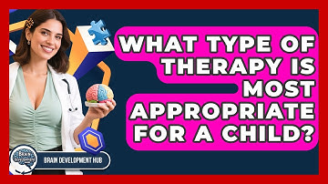 What Type Of Therapy Is Most Appropriate For A Child? - Brain Development Hub