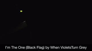 I’m the One ( Black Flag ) by When Violets Turn Grey