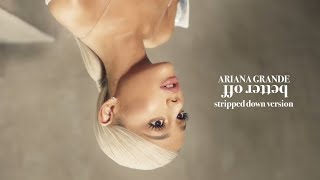 Ariana Grande - better off (stripped down version/audio)