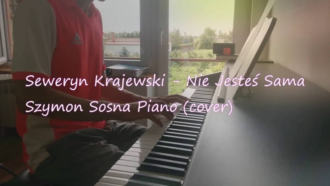 Seweryn Krajewski Nie Jesteś Sama Bonus Track Seweryn Krajewski - Nie Jesteś Sama piano (cover) - YouTube