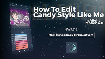 Tutorial AMV Candy Style , Mask Transision, 3D Stroke Like AE In Alight Motion 4.0 (Last part)