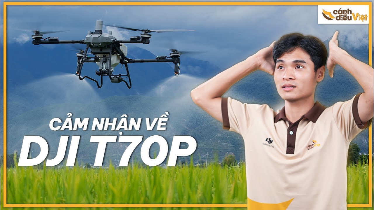 Cảm Nhận về DJI T70P | Nâng Cấp Quá Khủng!!!