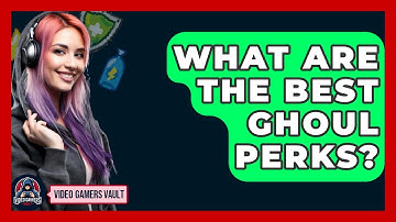 What Are The Best Ghoul Perks? - Video Gamers Vault