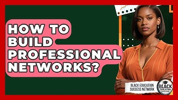 How To Build Professional Networks? - Black Education Success Network