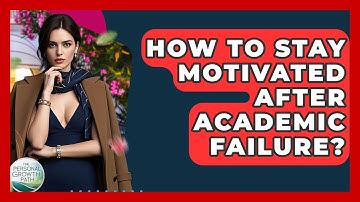 How To Stay Motivated After Academic Failure? - The Personal Growth Path