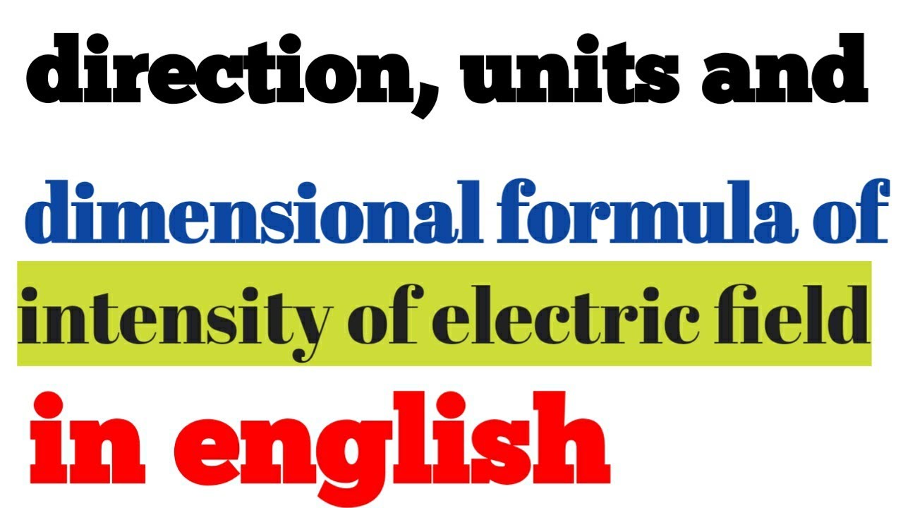 Direction ,units and the dimensional formula of electric field YouTube