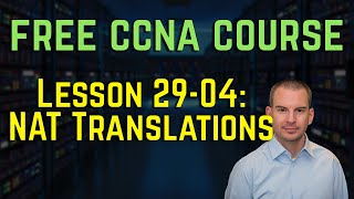 Free CCNA 200-301 Course 29-04: NAT Translations