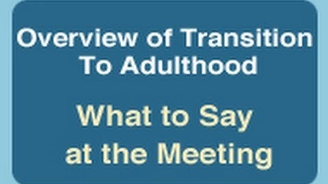 Overview of Transition to Adulthood: What to Say at the Meeting