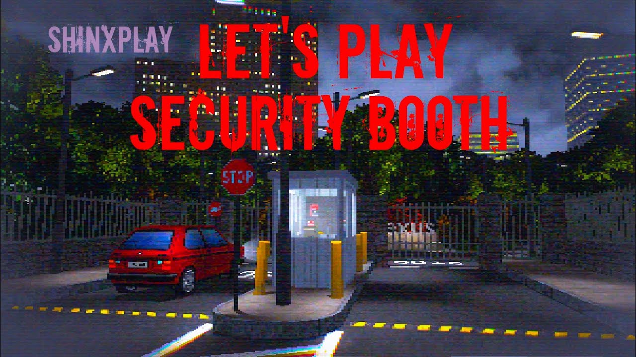 Let's Play - Security Booth [WALKTHROUGH]
