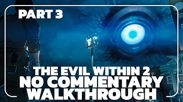 THE EVIL WITHIN 2 – PART 3 – Full Walkthrough | No Commentary (1080p 60FPS)
