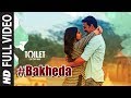 Bakheda Full Video || Toilet- Ek Prem Katha | Akshay Kumar, Bhumi | Sukhwinder Singh,Sunidhi Chauhan