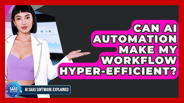 Can AI Automation Make My Workflow Hyper-efficient? - AI SaaS Software Explained