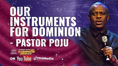Pastor Poju Oyemade | Our Instruments for Dominion | Kingdom Summit 2022