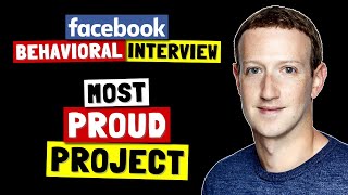 TELL ME ABOUT THE PROJECT THAT YOU ARE MOST PROUD OF | Facebook Behavioral Interview Series