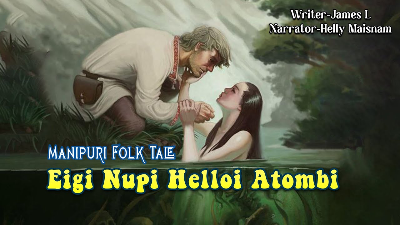 Eigi Nupi Helloi Atombi || Manipuri Folk tale || Helly Maisnam🎤 || James L✍️