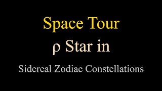 Space Tour - ρ Star in Sidereal Zodiac Constellations