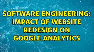 Software Engineering: Impact of Website Redesign on Google Analytics