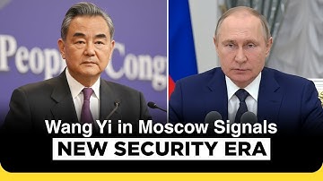 BREAKING:Wang Yi in Moscow Signals New China-Russia Security Era