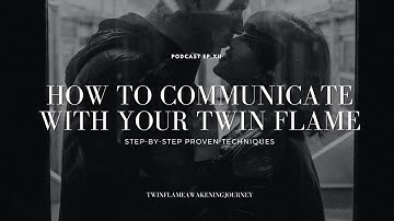 How to communicate with your Twin Flame? - Step By Step Proven Methods & Techniques