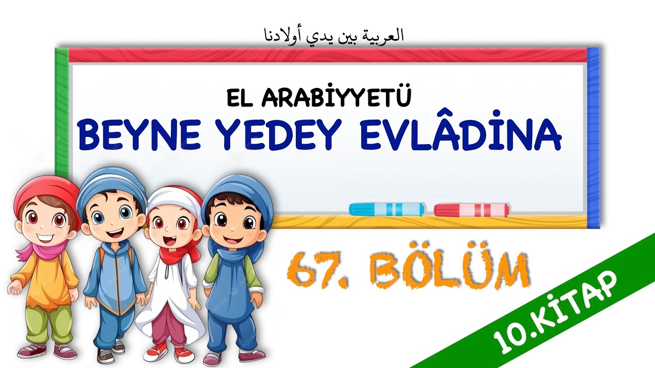 EL ARABİYYETÜ BEYNE YEDEY EVLADİNA 10.KİTAP 67. BÖLÜM