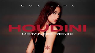 Houdini (MΞTΛNOID REMIX) - Dua Lipa