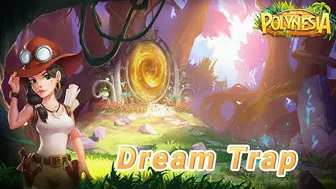 Polynesia Adventure  - Dream Trap Part 1