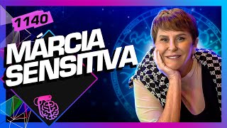 MÁRCIA SENSITIVA - Inteligência Ltda. Podcast #1140