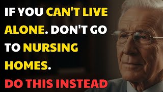 Can't Live Alone? Don't Go to a Nursing Home, Do This Instead | Elderly Heart Talks