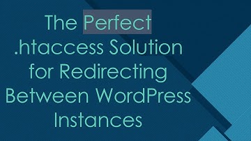 The Perfect .htaccess Solution for Redirecting Between WordPress Instances